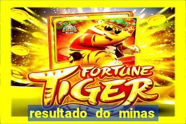 resultado do minas cap hoje